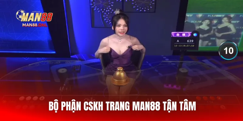 Bộ phận CSKH trang Man88 tận tâm