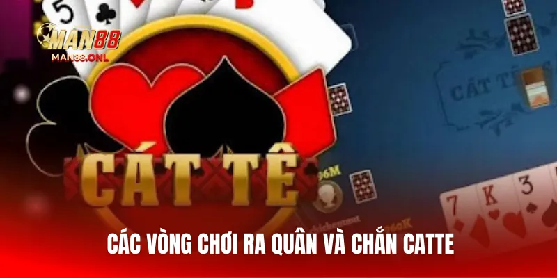 Các vòng chơi ra quân và chắn Catte