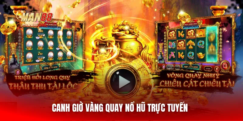 Canh giờ vàng quay nổ hũ trực tuyến 
