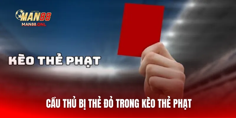 Cầu thủ bị thẻ đỏ trong kèo thẻ phạt