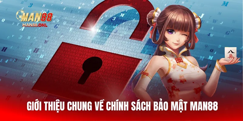 Giới thiệu chung về chính sách bảo mật Man88