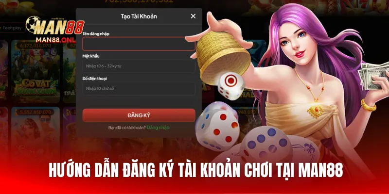 Hướng dẫn đăng ký tài khoản chơi tại MAN88