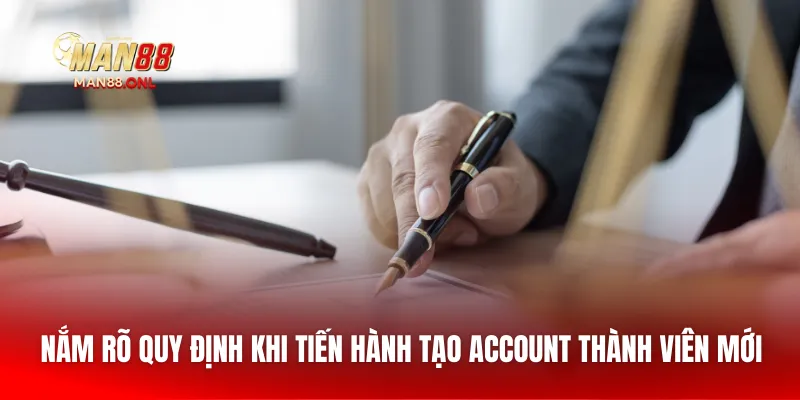 Nắm rõ quy định khi tiến hành tạo account thành viên mới