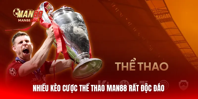 Nhiều kèo cược thể thao Man88 rất độc đáo