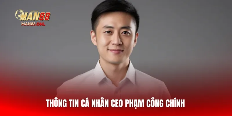 Thông tin cá nhân CEO Phạm Công Chính