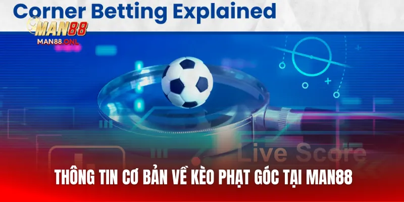 Thông tin cơ bản về kèo phạt góc tại MAN88