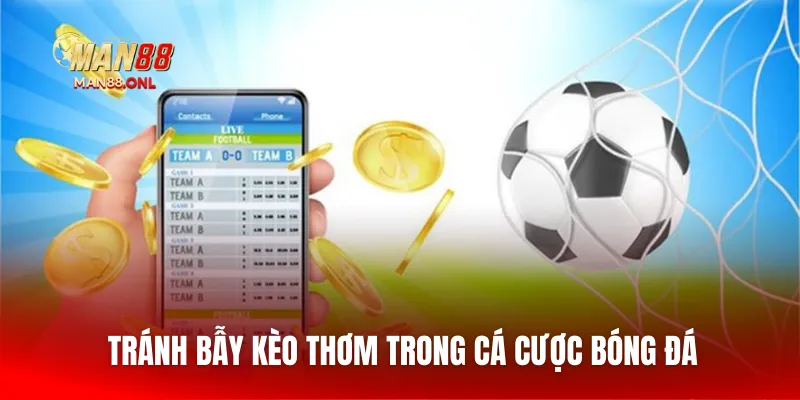 Tránh bẫy kèo thơm trong cá cược bóng đá