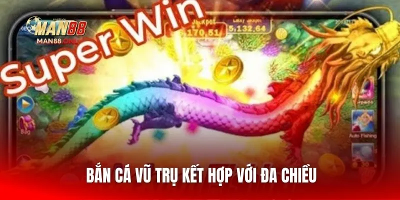 Bắn cá vũ trụ kết hợp với đa chiều