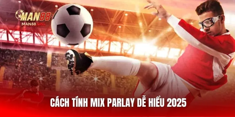 Cách tính Mix Parlay dễ hiểu 2025