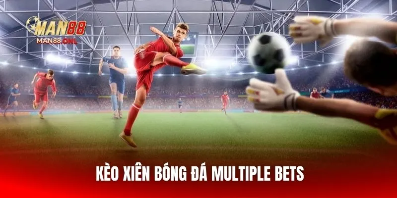 Kèo xiên bóng đá Multiple Bets