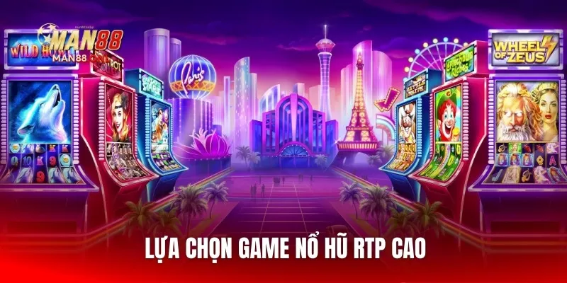 Lựa chọn game nổ hũ RTP cao