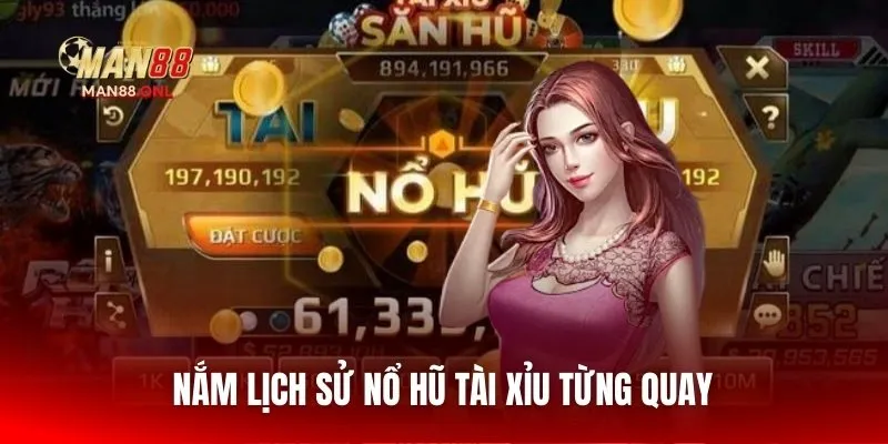 Nắm lịch sử Nổ Hũ Tài Xỉu từng quay 