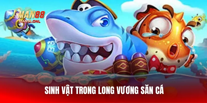 Sinh vật trong Long Vương săn cá