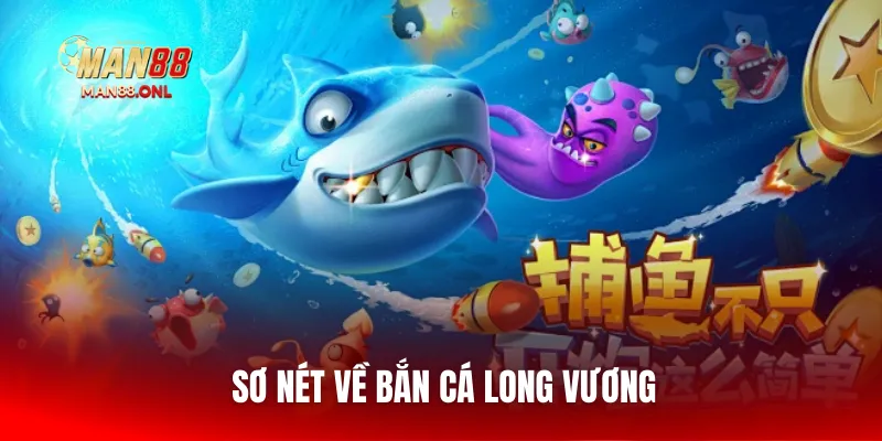 Sơ nét về bắn cá Long Vương