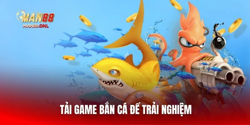 Tải game bắn cá để trải nghiệm