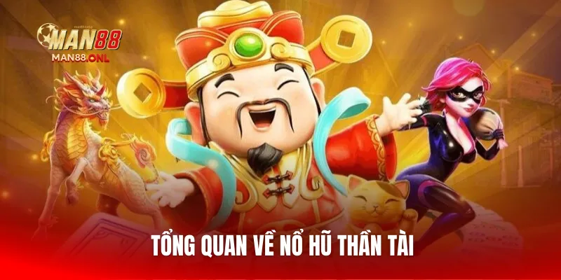 Tổng quan về Nổ Hũ Thần Tài