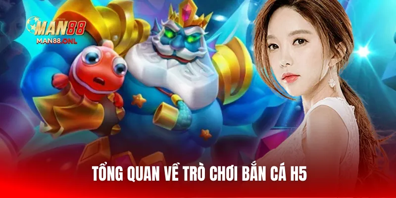 Tổng quan về trò chơi bắn cá H5