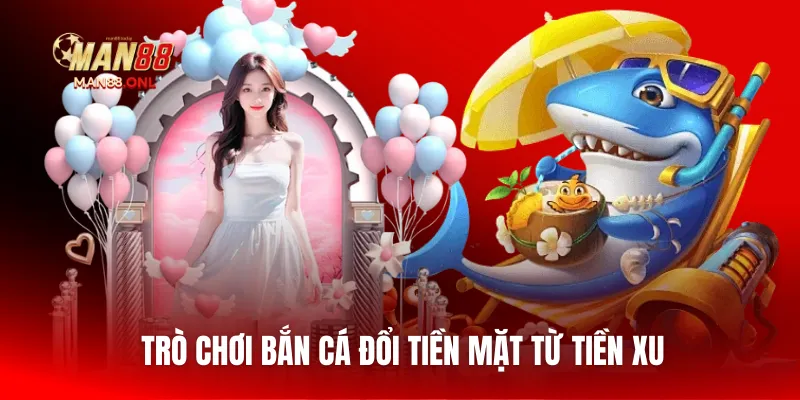 Trò chơi bắn cá đổi tiền mặt từ tiền xu