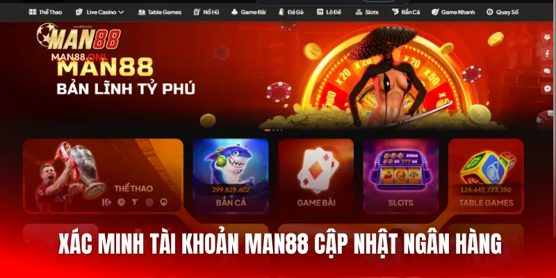 Xác minh tài khoản Man88 cập nhật ngân hàng